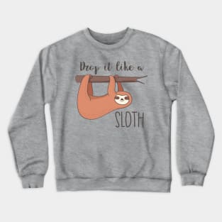 Drop It Like A Sloth- Awesome Funny Sloth Gift Crewneck Sweatshirt